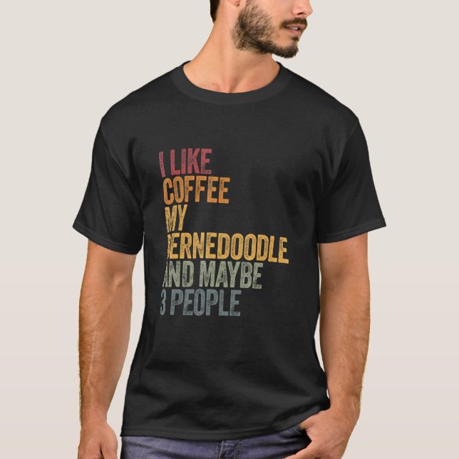 Ich mag Kaffee mein Bernedoodrom und vielleicht 3  T-Shirt (Vorderseite)