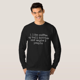 ICH MAG KAFFEE MEIN BULL TERRIER UND VIELLEICHT 3  T-Shirt