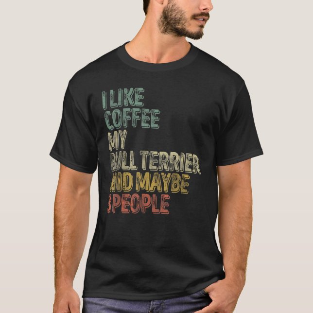 Ich mag Kaffee mein Bulle Terrier und vielleicht 3 T-Shirt (Vorderseite)