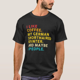 Ich mag Kaffee mein deutscher kurzhaariger Pointer T-Shirt