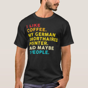 Ich mag Kaffee mein deutscher kurzhaariger Pointer T-Shirt