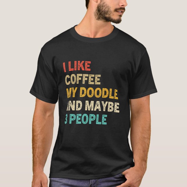 Ich mag Kaffee mein Doodle und vielleicht 3 Leute  T-Shirt (Vorderseite)