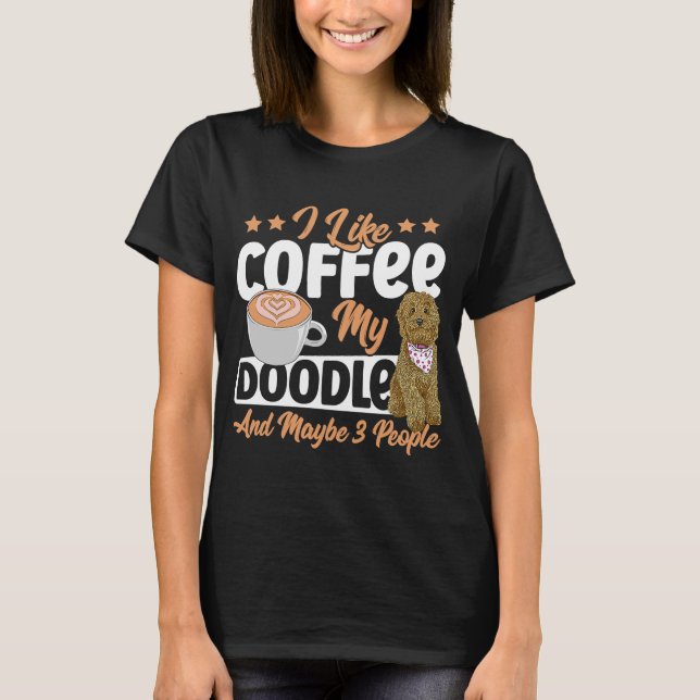 Ich mag Kaffee mein Doodle und vielleicht 3 Leute  T-Shirt (Vorderseite)