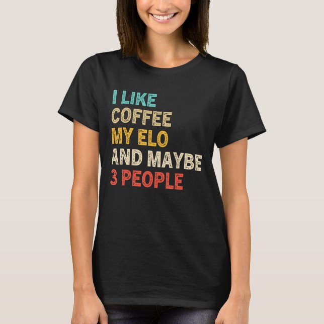 Ich mag Kaffee mein Elo und vielleicht 3 Leute Elo T-Shirt (Vorderseite)