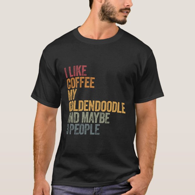 Ich mag Kaffee mein Goldendoodod und vielleicht 3  T-Shirt (Vorderseite)