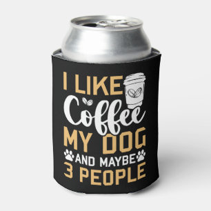 Ich mag Kaffee mein Hund und vielleicht 3 Leute Hu Dosenkühler