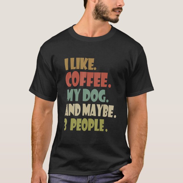 Ich mag Kaffee mein Hund und vielleicht 3 Leute Hu T-Shirt (Vorderseite)
