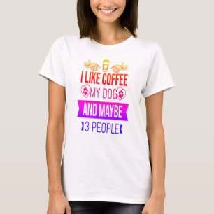 Ich mag Kaffee mein Hund und vielleicht 3 Leute lu T-Shirt