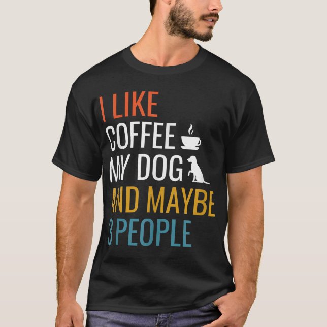 Ich mag Kaffee mein Hund und vielleicht 3 Leute Vi T-Shirt (Vorderseite)