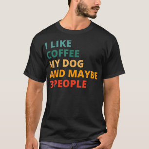 Ich mag Kaffee mein Hund und vielleicht 3 Leute Vi T-Shirt