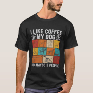 Ich mag Kaffee mein Hund vielleicht 3 Leute Hund u T-Shirt