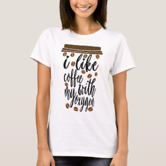 Ich mag Kaffee, mein Sauerstoff-Funny-Kaffee lover T-Shirt
