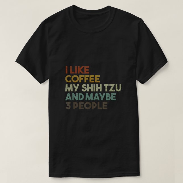Ich mag Kaffee mein schicker Tzu und vielleicht 3  T-Shirt (Design vorne)