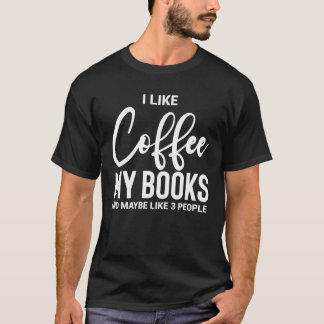Ich mag Kaffee, meine Bücher und vielleicht so 3 L T-Shirt