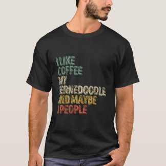 Ich mag Kaffee meinen Bernedoodle und vielleicht 3 T-Shirt