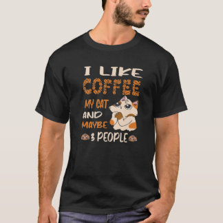 Ich mag Kaffee meinen Chat und vielleicht 3 Leute  T-Shirt