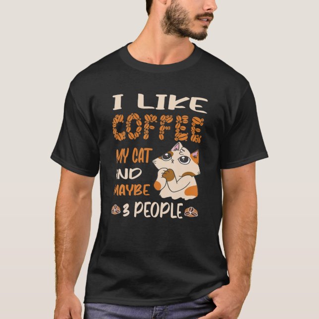 Ich mag Kaffee meinen Chat und vielleicht 3 Leute  T-Shirt (Vorderseite)