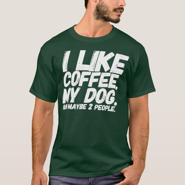 Ich mag Kaffee, meinen Hund und vielleicht zwei Le T-Shirt (Vorderseite)