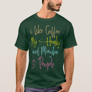 Ich mag Kaffee meinen Husky und vielleicht 3 Leute T-Shirt