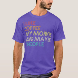 Ich mag Kaffee meinen Morkie und vielleicht 3 Leut T-Shirt