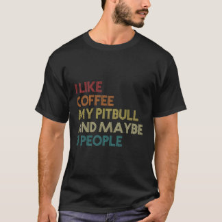 Ich mag Kaffee meinen Pitbuli und vielleicht 3 Leu T-Shirt