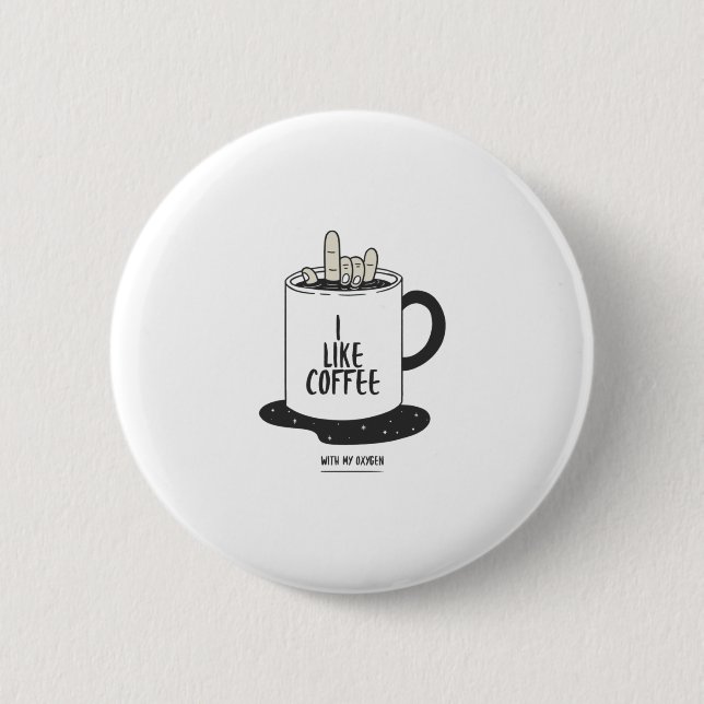Ich mag Kaffee mit meinem Sauerstoff Button (Vorderseite)