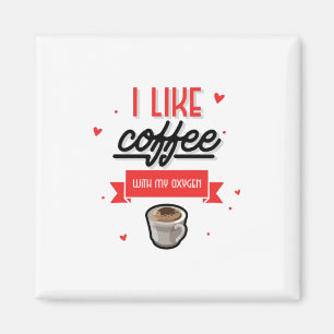 Ich mag Kaffee mit meinem Sauerstoff Magnet