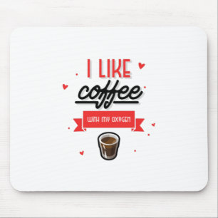 Ich mag Kaffee mit meinem Sauerstoff Mousepad
