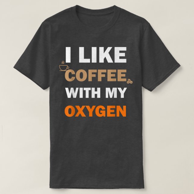 Ich mag Kaffee mit meinem Sauerstoffgenuss T-Shirt (Design vorne)