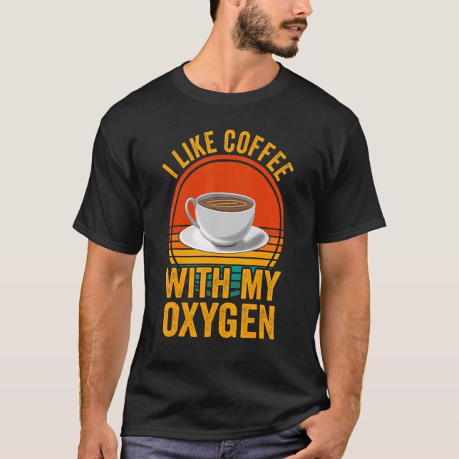 Ich mag Kaffee mit meinem Sauerstoffkaffee-Zitat K T-Shirt (Vorderseite)