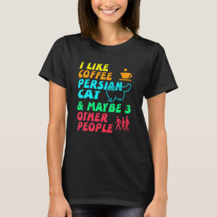 Ich mag Kaffee Perserkatze und vielleicht 3 Leute T-Shirt