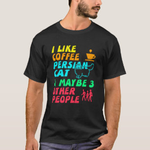 Ich mag Kaffee Perserkatze und vielleicht 3 Leute T-Shirt