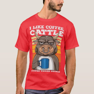 Ich mag Kaffee Rindvieh und vielleicht 3 Leute Sti T-Shirt