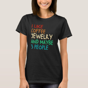 Ich mag Kaffee-Schmuck und vielleicht 3 Leute Vint T-Shirt