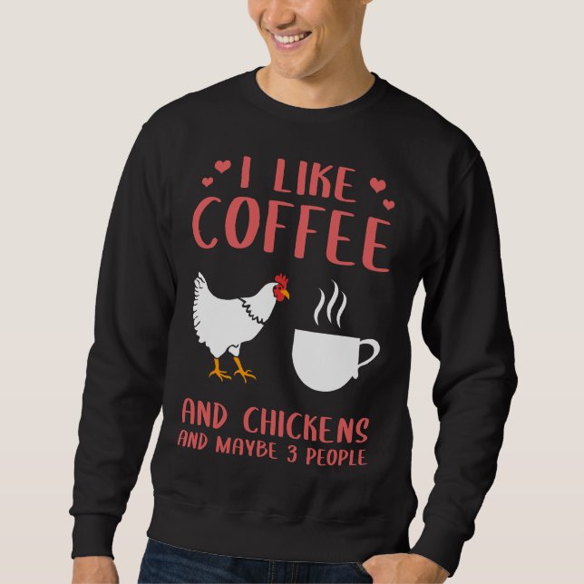 Ich mag Kaffee und Bauer von Hühnern Sweatshirt (Vorderseite)