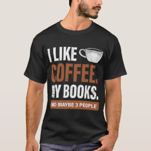 Ich mag Kaffee und Bücher 3 mehr Leute Bookworm T-Shirt