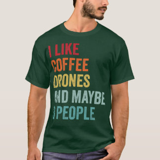 Ich mag Kaffee und Drohnen vielleicht 3 Personen T-Shirt