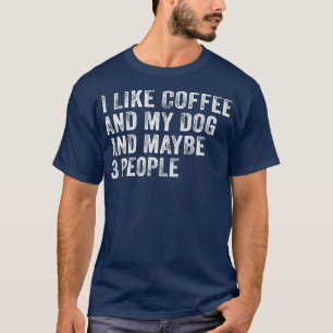 Ich mag Kaffee und meinen Hund und vielleicht 3 Le T-Shirt