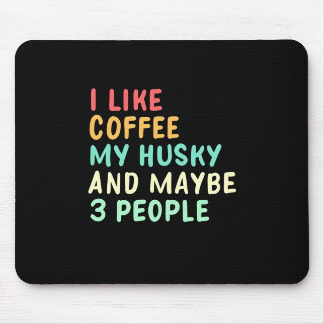 Ich mag Kaffee und meinen Husky Mousepad (Vorne)