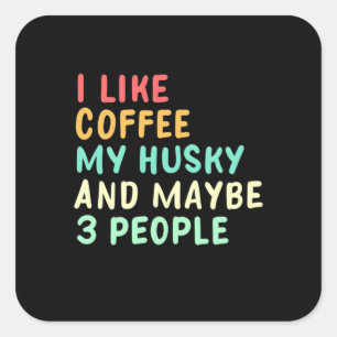 Ich mag Kaffee und meinen Husky Quadratischer Aufkleber