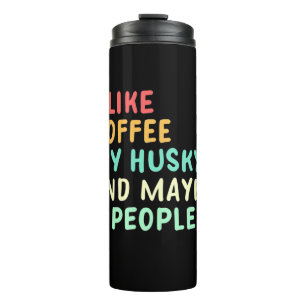 Ich mag Kaffee und meinen Husky Thermosbecher