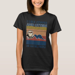 Ich mag Kaffee und Otter und vielleicht 3 Leute sü T-Shirt