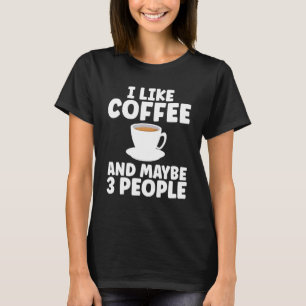 Ich mag Kaffee und vielleicht 3 Leute Kaffee Joche T-Shirt