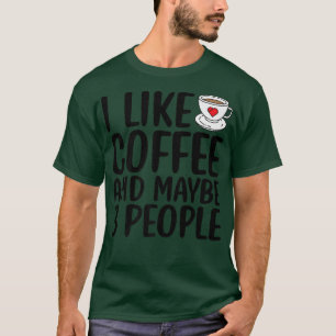 Ich mag Kaffee und vielleicht 3 Leute lustig sarka T-Shirt