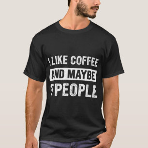 Ich mag Kaffee und vielleicht 3 Leute Lustig Sarka T-Shirt
