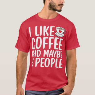 Ich mag Kaffee und vielleicht 3 Leute lustig sarka T-Shirt