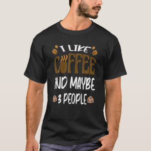 Ich mag Kaffee und vielleicht 3 Leute lustigen Kaf T-Shirt