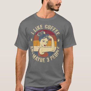 Ich mag Kaffee und vielleicht 3 Leute Rosie lustig T-Shirt