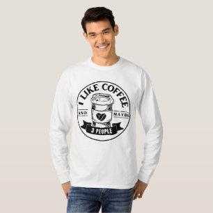 Ich mag Kaffee und vielleicht 3 Leute T-Shirt