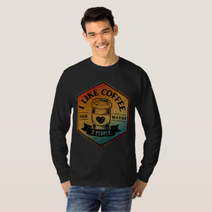 ICH MAG KAFFEE UND VIELLEICHT 3 MENSCHEN T-Shirt